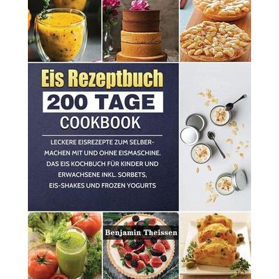 Eis Rezeptbuch 2021, Taschenbuch von Benjamin Theissen, Quan Liu, 978-1-80367-123-9