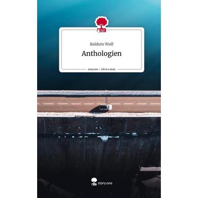 Anthologien. Life is a Story - story.one, Gebundene Ausgabe von Balduin Wolf, Story.one publishing, 978-3-7108-8149-7