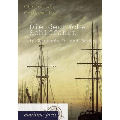 Die deutsche Schiffahrt in Wirtschaft und Recht, Taschenbuch von Christian Grotewold, Maritimepress, 978-3-95427-180-1