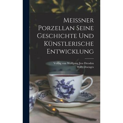 Meissner Porzellan Seine Geschichte und künstlerische Entwicklung, Gebundene Ausgabe von Willy Doenges, Legare Street Press, 978-1-01-807689-8