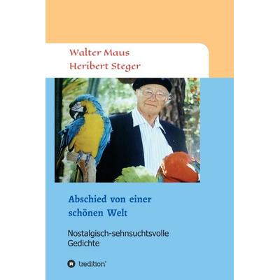 Abschied von einer schönen Welt, Gebundene Ausgabe von Walter Maus, Tredition, 978-3-7469-1205-9