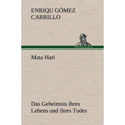 Mata Hari, Gebundene Ausgabe von Enriqu Gómez Carrillo, Tredition, 978-3-8472-4990-0