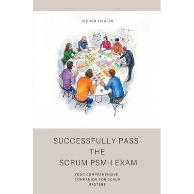 Successfully Pass the Scrum PSM-I Exam, Taschenbuch von Jochen Ziegler, Epubli, 978-3-7575-6867-2