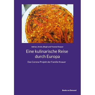 Eine kulinarische Reise durch Europa, Taschenbuch von Adrian Knauer,Armin Knauer,Birgit Knauer,Yvonne Knauer, BoD – Books on Demand, 978-3-7568-9071-2