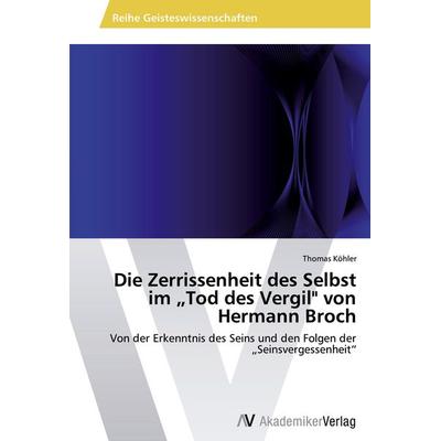 Die Zerrissenheit des Selbst im 'Tod des Vergil' von Hermann Broch, Taschenbuch von Thomas Kohler, AV Akademikerverlag, 978-3-639-46607-2