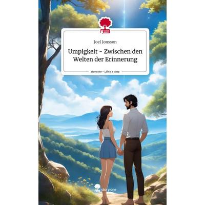 Umpigkeit - Zwischen den Welten der Erinnerung. Life is a Story - story.one, Gebundene Ausgabe von Joel Jonsson, Story.one publishing,