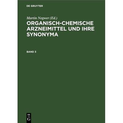 Organisch-chemische Arzneimittel und ihre Synonyma. Band 3, Gebundene Ausgabe von , De Gruyter, 978-3-11-261881-3