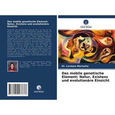 Das mobile genetische Element: Natur, Existenz und evolutionäre Einsicht, Taschenbuch von Lovleen Marwaha, Verlag Unser Wissen, 978-620-4-16887-6