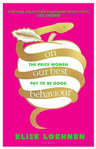 Elise Loehnen - On Our Best Behaviour: The Price Women Pay to Be Good - Preis vom 09.10.2026 07:28:09 h
