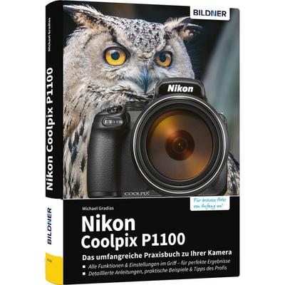 Nikon Coolpix P1100 - Das umfangreiche Praxisbuch zu Ihrer Kamera, Gebundene Ausgabe von Michael Gradias, Bildner Verlag, 978-3-8328-0704-7