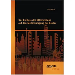 Der Einfluss des Elternmilieus auf den Medienumgang der Kinder, Fachbücher von Nina Weber