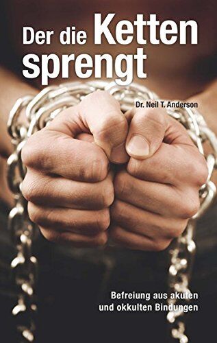 Anderson, Neil T. - Der die Ketten sprengt: Befreiung aus akuten und okkulten Bindungen - Preis vom 13.10.2026 19:28:25 h