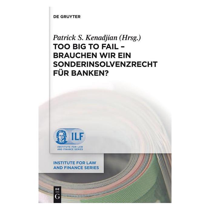 De Gruyter Too Big To Fail - Brauchen wir ein Sonderinsolvenzrecht für Banken? (Deutsch, Hardcover, Patrick S. Kenadjian) (35120138)
