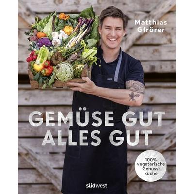 Gemüse gut, alles gut, Gebundene Ausgabe von Matthias Gfrörer, Südwest Verlag, 978-3-517-10133-0