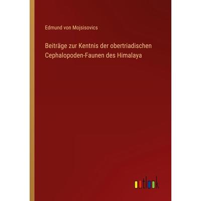 Beiträge zur Kentnis der obertriadischen Cephalopoden-Faunen des Himalaya, Taschenbuch von Edmund Mojsisovics, Outlook, 978-3-368-48542-9