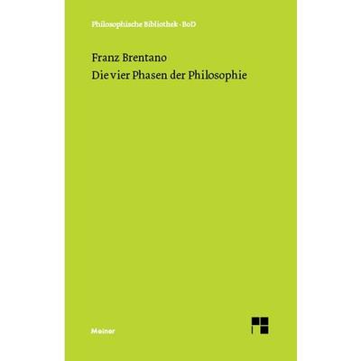 Die vier Phasen der Philosophie und ihr augenblicklicher Stand, Gebundene Ausgabe von Franz Brentano, Meiner, F, 978-3-7873-0012-9