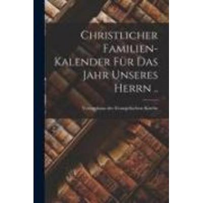 Christlicher Familien-kalender Für Das Jahr Unseres Herrn .., Taschenbuch von , Creative Media Partners, LLC, 978-1-01-515423-0