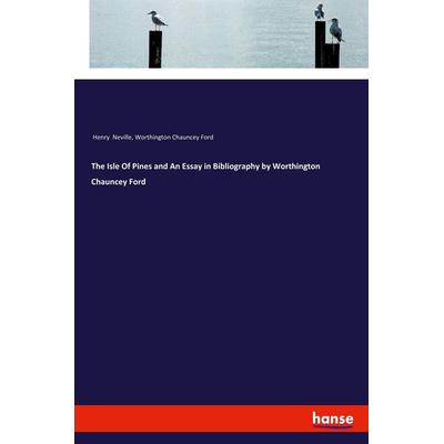 The Isle Of Pines and An Essay in Bibliography by Worthington Chauncey Ford, Taschenbuch von Henry Neville,Worthington Chauncey Ford, Hansebooks,