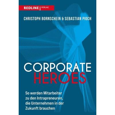Corporate Heroes, Taschenbuch von Sebastian Pioch,Christoph Bornschein, Redline, 978-3-86881-936-6