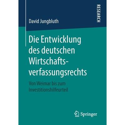 Die Entwicklung des deutschen Wirtschaftsverfassungsrechts, Taschenbuch von David Jungbluth, Springer Fachmedien Wiesbaden GmbH, 978-3-658-22584-1