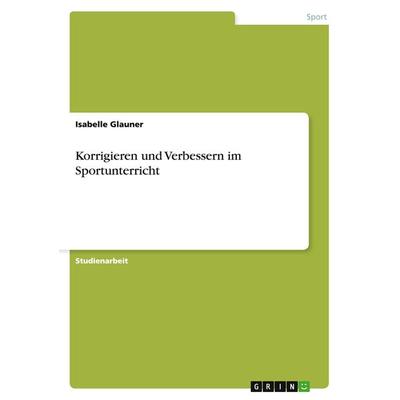 Korrigieren und Verbessern im Sportunterricht, Taschenbuch von Isabelle Glauner, GRIN, 978-3-656-48308-3