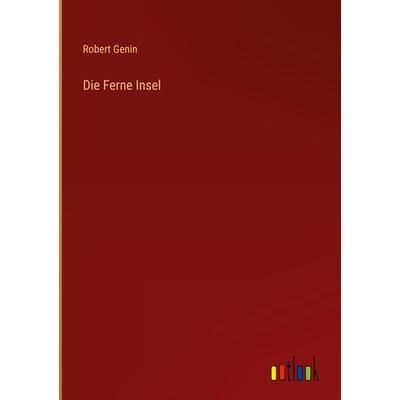 Die Ferne Insel, Gebundene Ausgabe von Robert Genin, Outlook, 978-3-368-23517-8