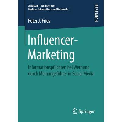 Influencer-Marketing, Taschenbuch von Peter J. Fries, Springer Fachmedien Wiesbaden GmbH, 978-3-658-25783-5
