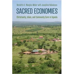 Sacred Economies  Christianity, Islam, and Community Care in Uganda, Sachbücher von Nicolette Manglosûweber