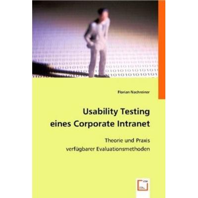Nachreiner, F: Usability Testing eines Corporate Intranet, Taschenbuch von Florian Nachreiner, VDM, 978-3-8364-8285-1