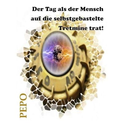 Der Tag als der Mensch auf die selbstgebastelte Tretmine trat!, Gebundene Ausgabe von PEPO (Peter) Haller, Tredition, 978-3-347-22377-6