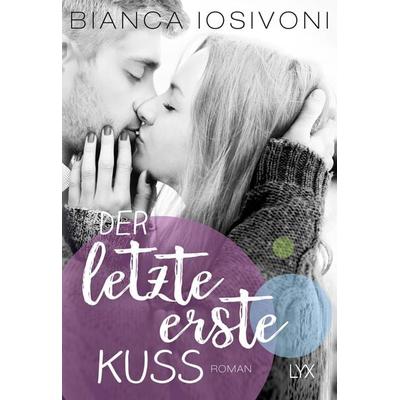 Der letzte erste Kuss, Taschenbuch von Bianca Iosivoni, Lyx