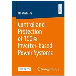Control and Protection of 100% Inverter-based Power Systems, Fachbücher von Florian Mahr