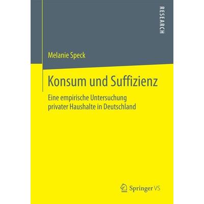 Konsum und Suffizienz, Taschenbuch von Melanie Speck, Springer Fachmedien Wiesbaden GmbH, 978-3-658-13487-7