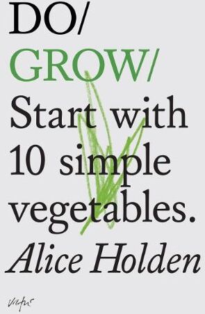 Alice Holden - Do Grow: Start with 10 Simple Vegetables (Do Books) - Preis vom 09.10.2026 07:28:09 h