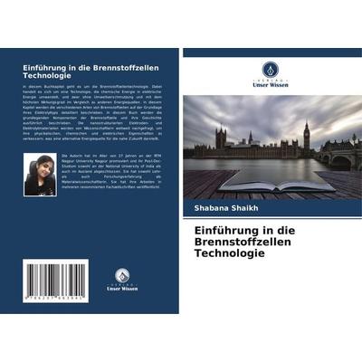 Einführung in die Brennstoffzellen Technologie, Taschenbuch von Shabana Shaikh, Verlag Unser Wissen, 978-620-7-66394-1