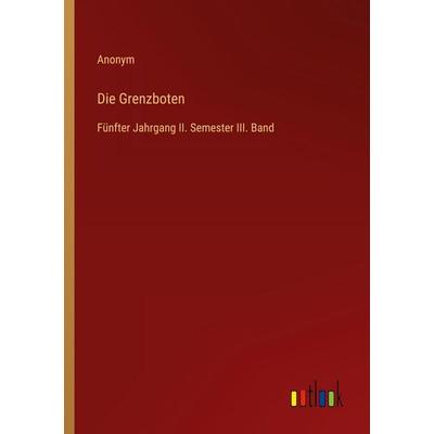 Die Grenzboten, Taschenbuch von Anonym, Outlook, 978-3-368-56128-4