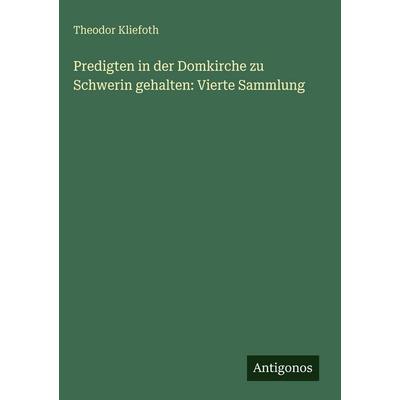 Predigten in der Domkirche zu Schwerin gehalten: Vierte Sammlung, Gebundene Ausgabe von Theodor Kliefoth, Antigonos Verlag, 978-3-563-69133-5