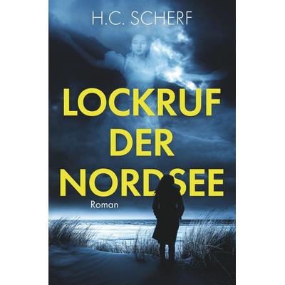 Lockruf der Nordsee, Taschenbuch von H.C. Scherf, Tolino Media, 978-3-7546-9875-4