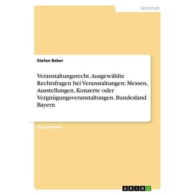 Veranstaltungsrecht. Ausgewählte Rechtsfragen bei Veranstaltungen: Messen, Ausstellungen, Konzerte oder Vergnügungsveranstaltungen. Bundesland Bayern,