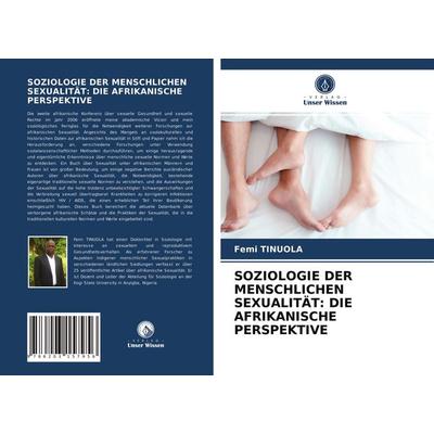 Soziologie der Menschlichen Sexualität: die Afrikanische Perspektive, Taschenbuch von Femi Tinuola, Verlag Unser Wissen, 978-620-3-15795-6