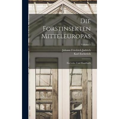 Die Forstinsekten Mitteleuropas, Gebundene Ausgabe von Johann Friedrich Judeich,Karl Escherich, Legare Street Press, 978-1-01-907742-9