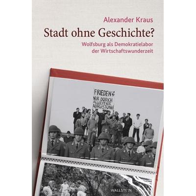 Stadt ohne Geschichte?, Gebundene Ausgabe von Alexander Kraus, Wallstein Verlag, 978-3-8353-3739-8