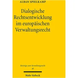 Dialogische Rechtsentwicklung im europischen Verwaltungsrecht, Fachbücher von Alban Spielkamp