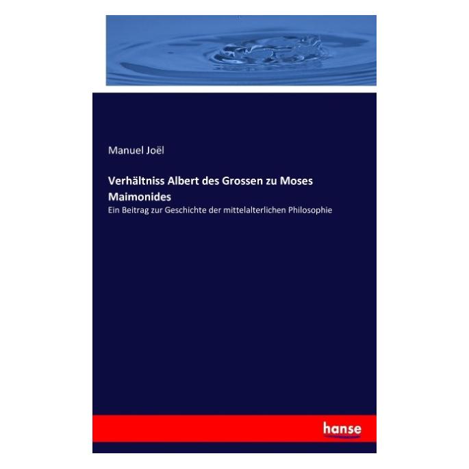 Hansebooks Verhältniss Albert des Grossen zu Moses Maimonides (Deutsch, Manuel Jol) (55880568)