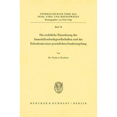 Die rechtliche Einordnung der Immobilienfondsgesellschaften und das Erfordernis einer gesetzlichen Sonderregelung., Taschenbuch von Norbert Kruhme,