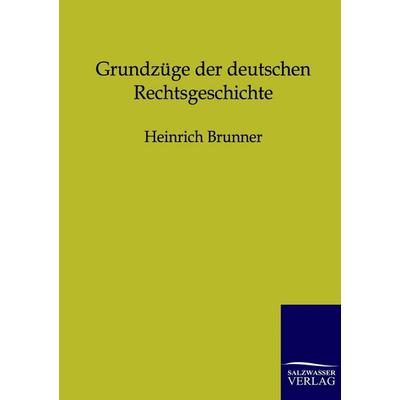 Grundzüge der deutschen Rechtsgeschichte, Taschenbuch von Heinrich Brunner, Salzwasser, 978-3-86444-486-9