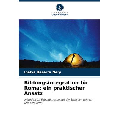 Bildungsintegration für Roma: ein praktischer Ansatz, Taschenbuch von Inalva Bezerra Nery, Verlag Unser Wissen, 978-620-8-13899-8