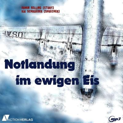 Notlandung im ewigen Eis - Armin Relling, Audio, 4066338925480