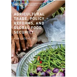 Agricultural Trade, Policy Reforms, and Global Food Security, Fachbücher von Kym Anderson