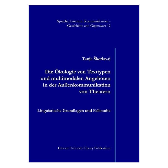 Giessen University Library Publications Die Ökologie von Texttypen und multimodalen Angeboten in der Aussenkommunikation von Theatern (Tanja Skerlavaj, 2019) (56079878)